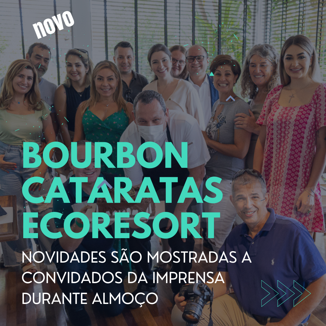 BOURBON CATARATAS ECORESORT é atração em Foz do Iguaçu novidades são mostradas a convidados da imprensa durante almoço (1)