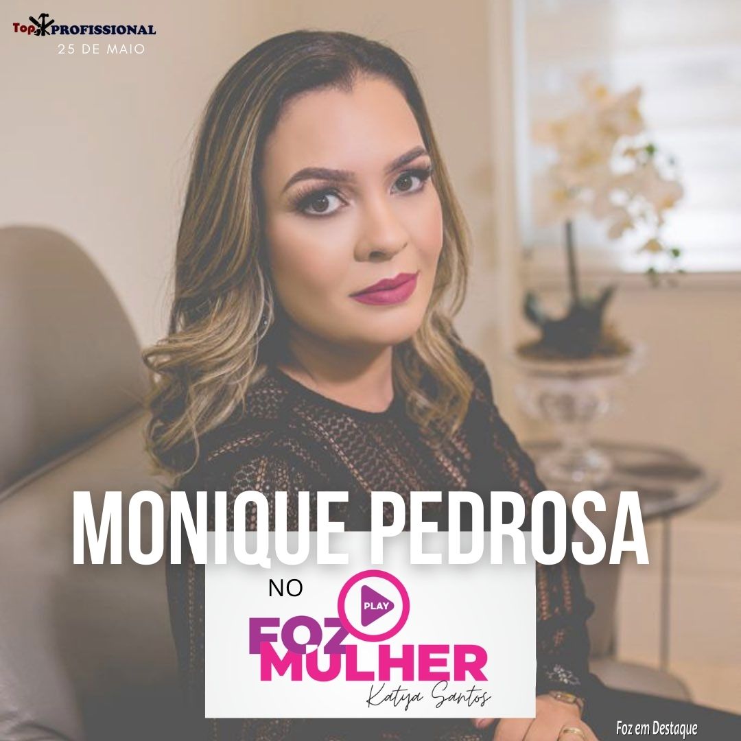 MONIQUE PEDROSA FALA SOBRE TERAPIA INTEGRATIVA NO FOZ MULHER PLAY top pro monique