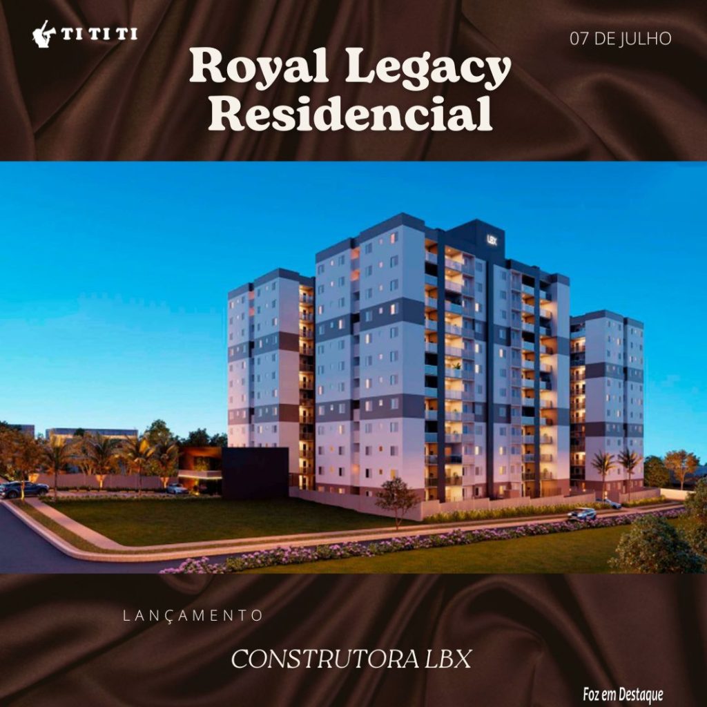LBX CONSTRUTORA LANÇA ROYAL LEGACY RESIDENCIAL