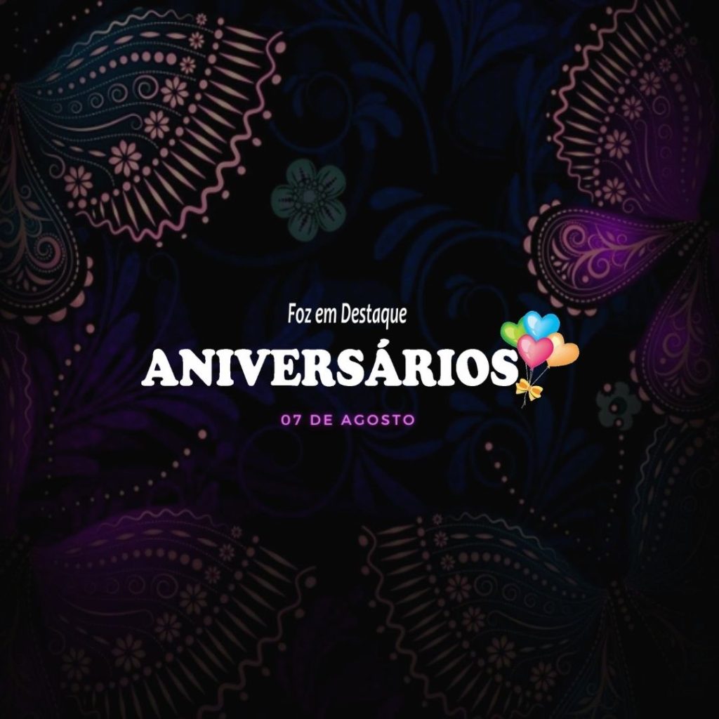 Aniversários FozemDestaque: 07 de Agosto