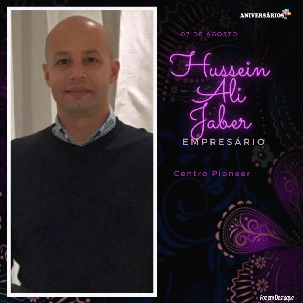 Aniversários Foz em Destaque: Hussein Ali Jaber