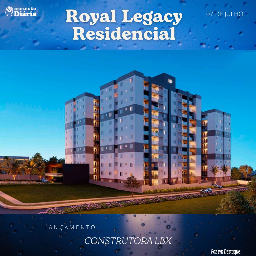 LBX CONSTRUTORA LANÇA ROYAL LEGACY RESIDENCIAL LBX CONSTRUTORA LANÇA ROYAL LEGACY RESIDENCIAL EM FOZ DO IGUAÇU