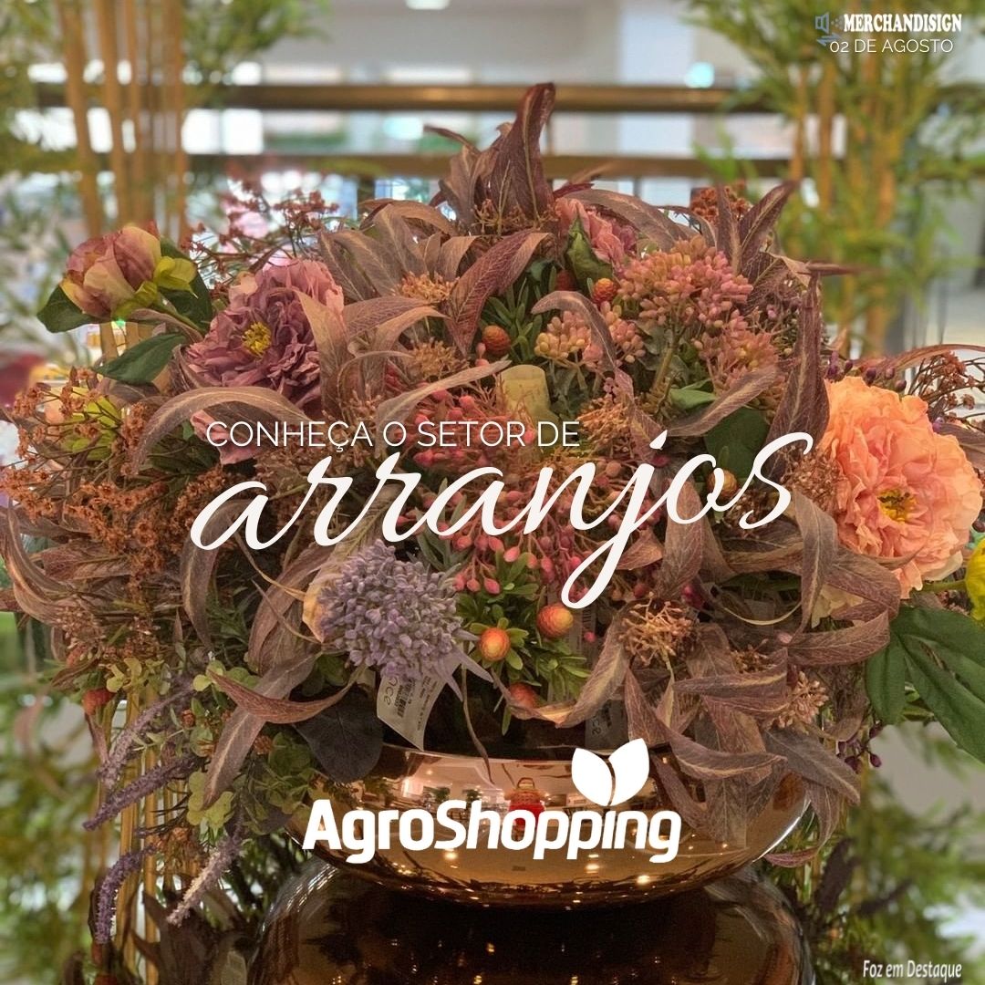 CONHEÇA O SETOR DE ARRANJOS DA AGROSHOPPING merchan - agro