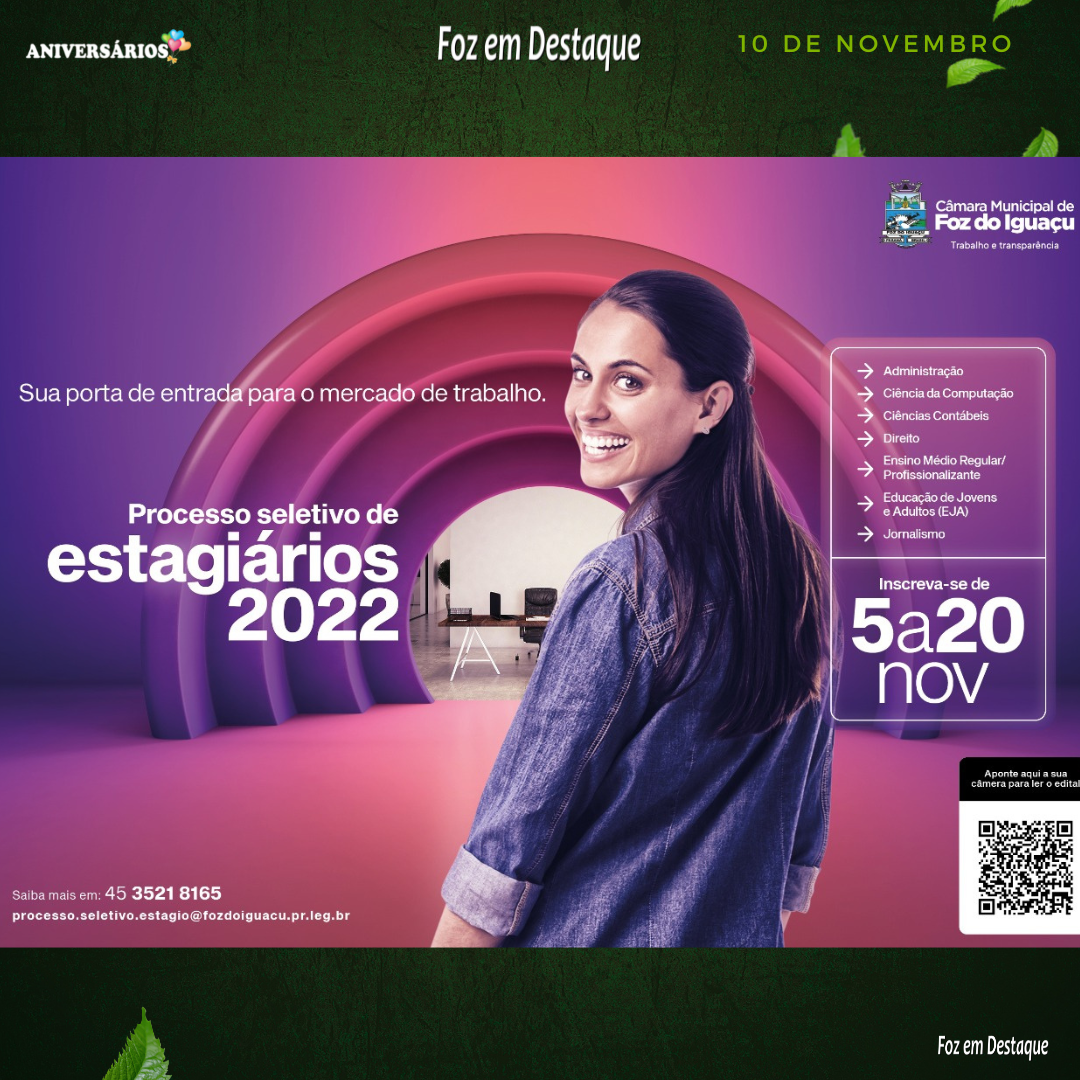 CÂMARA DE FOZ ABRE PROCESSO SELETIVO PARA CONTRATAÇÃO DE ESTAGIÁRIOS A Câmara Municipal de Foz do Iguaçu está abrindo Processo Seletivo destinado ao preenchimento de vagas e formação de cadastro de reserva para estágio remunerado para 2023.