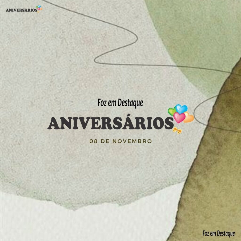 Aniversários 08 de Novembro- Confira os homenageados hoje!
