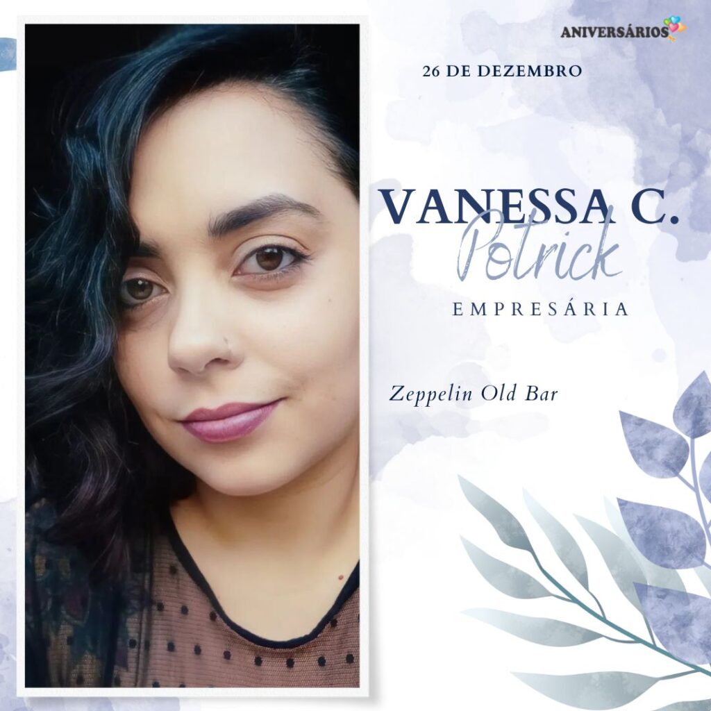 VANESSA CAMPOS POTRICK Aniversários 26 Dezembro