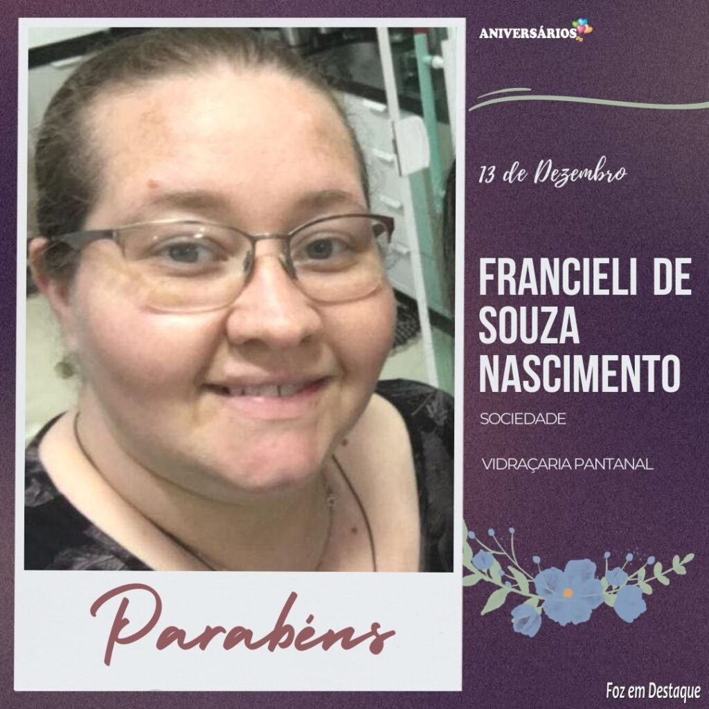 Aniversários 13 de Dezembro Francieli de Sounza Nascimento Vidraçaria Pantanal