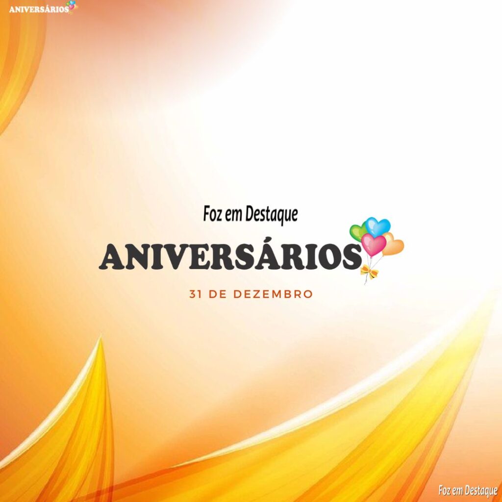 Aniversários 31 de Dezembro  Foz em Destaque