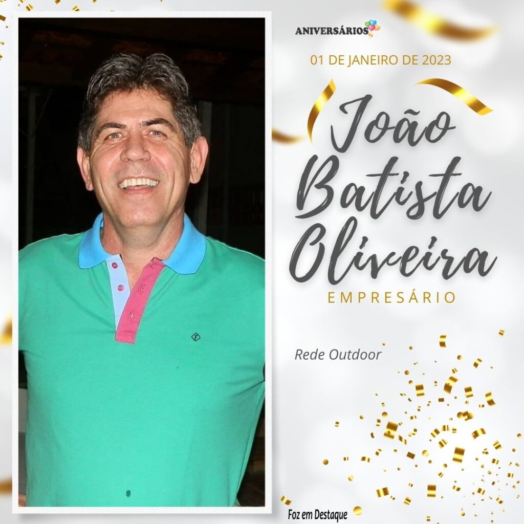 João Batista Oliveira Aniversários 01 de Janeiro Foz em Destaque