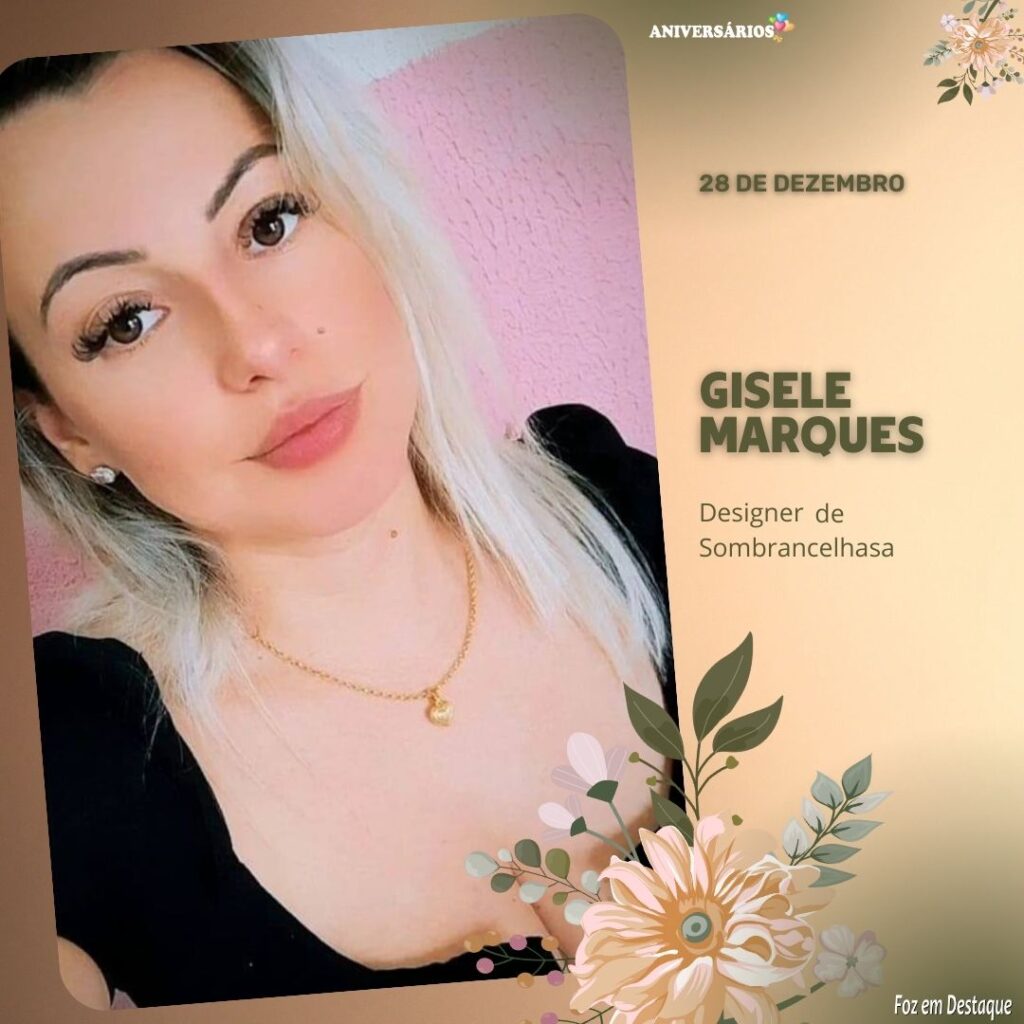 Aniversários 28 de Dezembro Gisele Marques Foz em Destaque