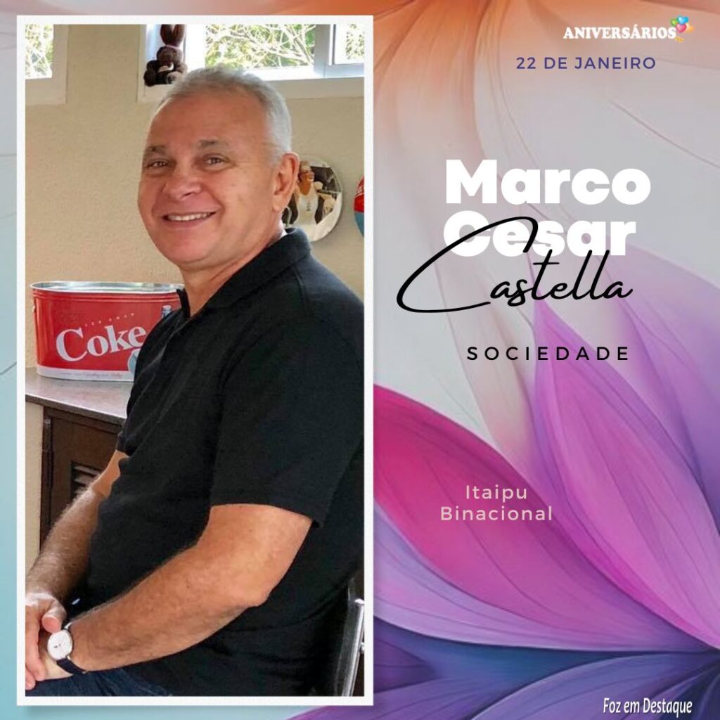 Marco Cesar Castella Aniversários 22 de Janeiro - Foz em Destaque