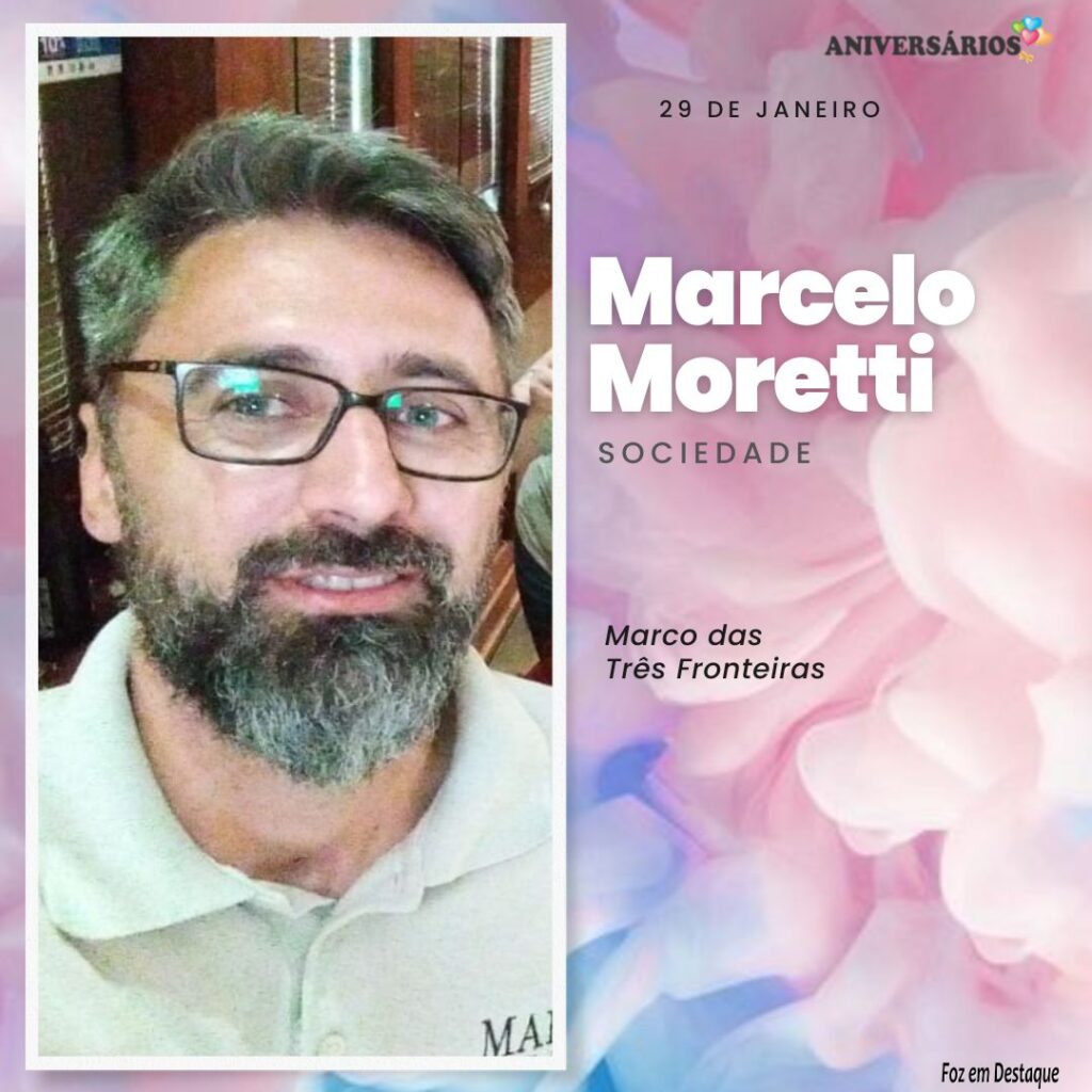 Marcelo Moretti - Aniversariantes Foz em Destaque 29 de Janeiro