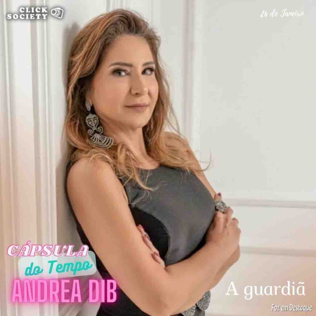 CÁPSULA DO TEMPO em Foz - ANDREA DIB - FOZ EM DESTAQUE