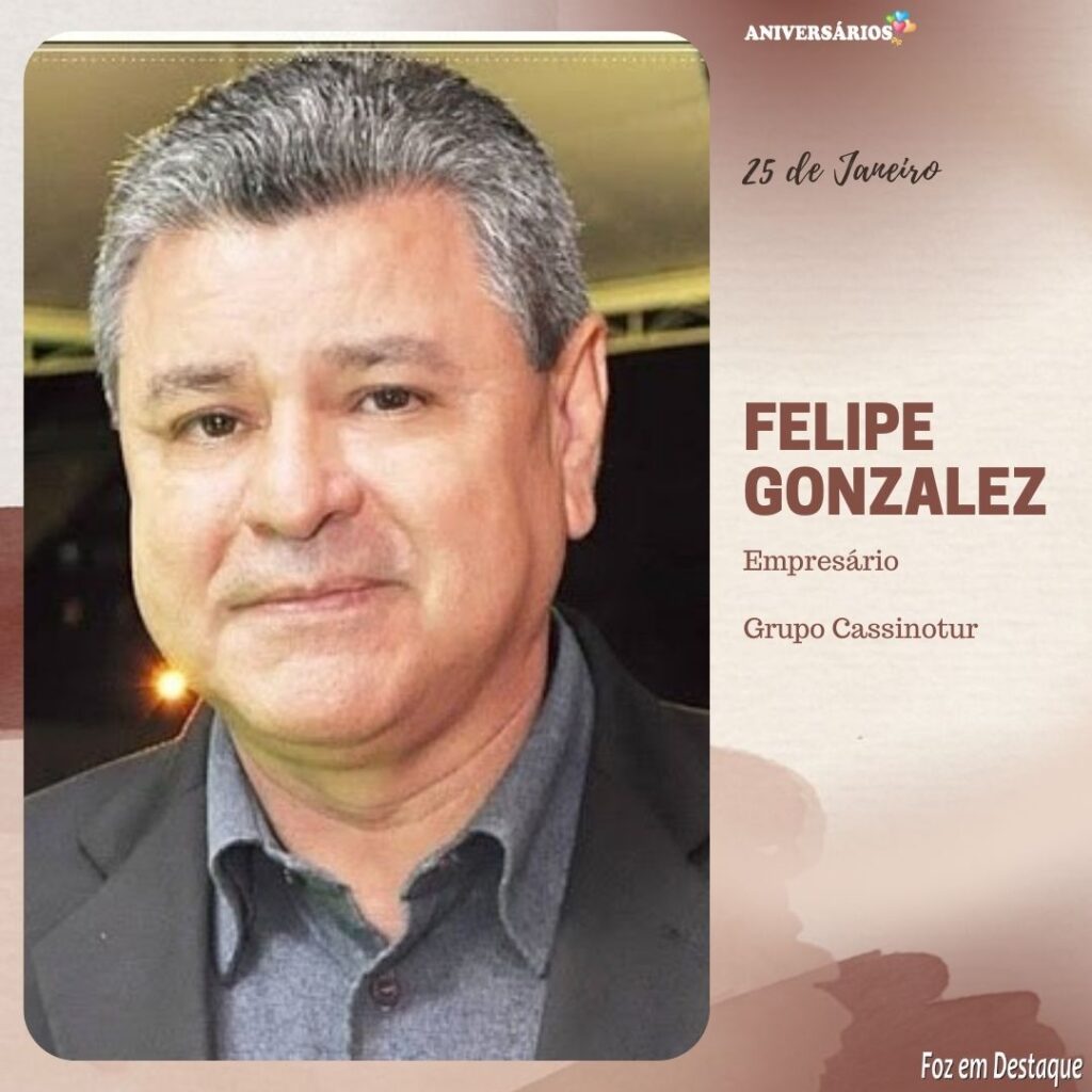 Aniversários Foz em Destaque 25 de Janeiro FELIPE GONZALEZ