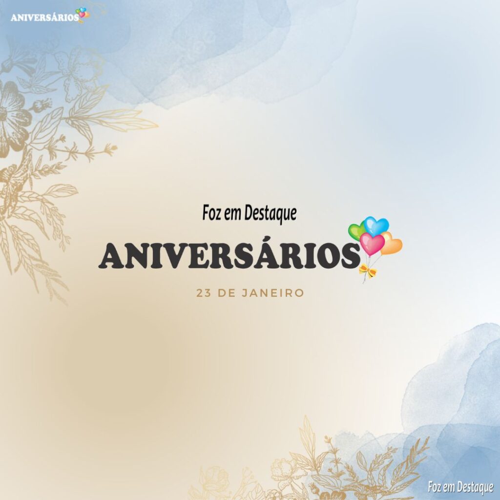 Aniversários Foz em Destaque 23 de Janeiro