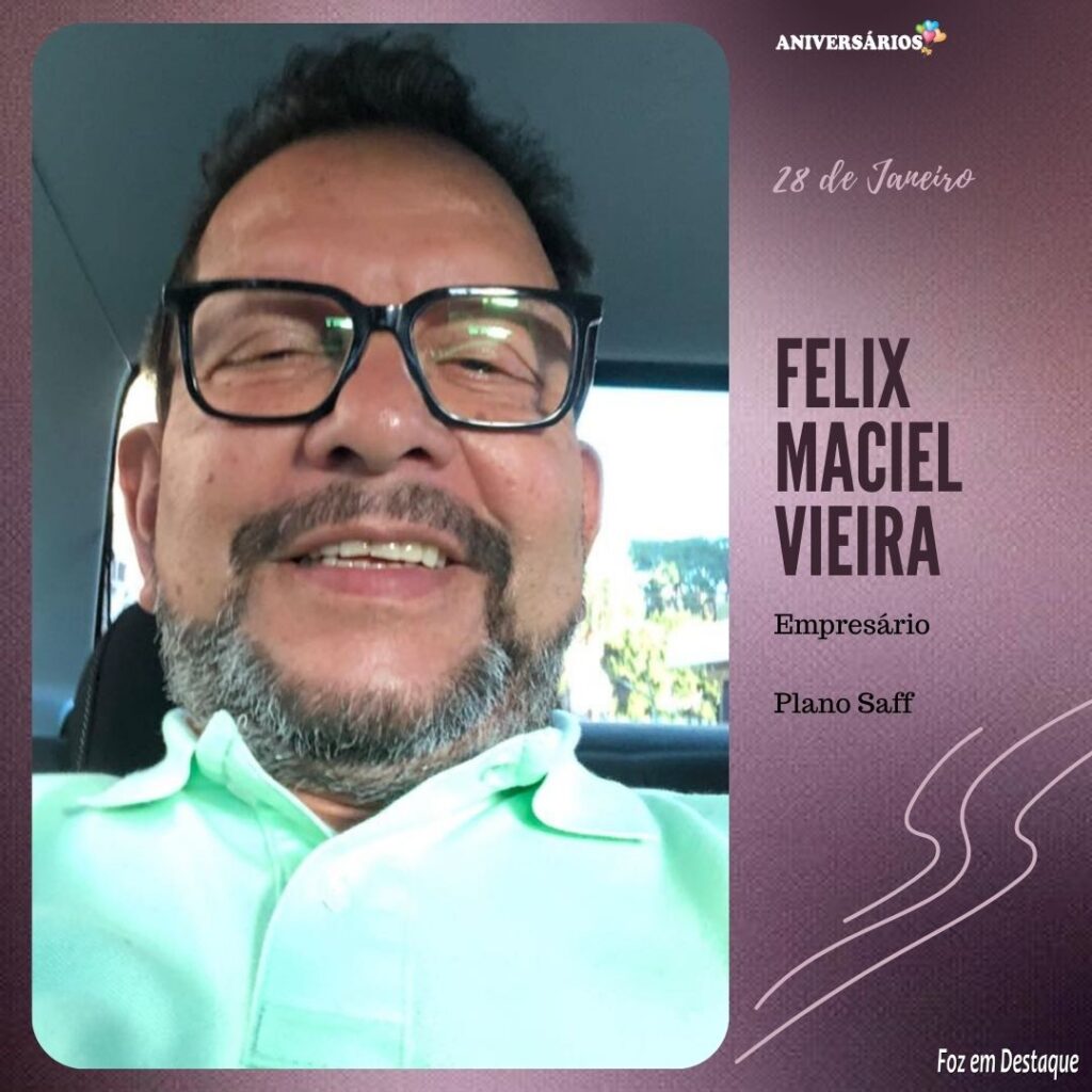 Aniversários 28 de Janeiro Foz em Destaque Feliz Maciel Vieira