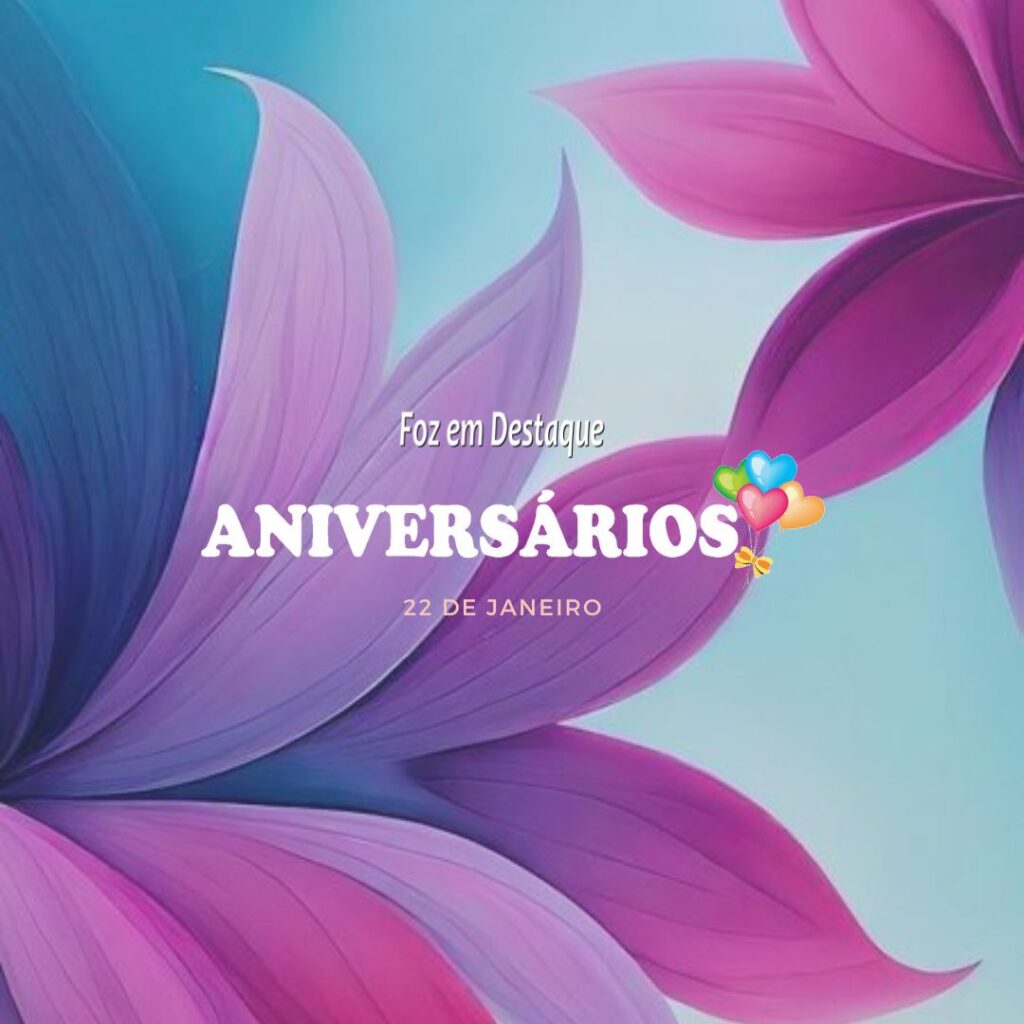 Aniversários 22 de Janeiro - Foz em Destaque