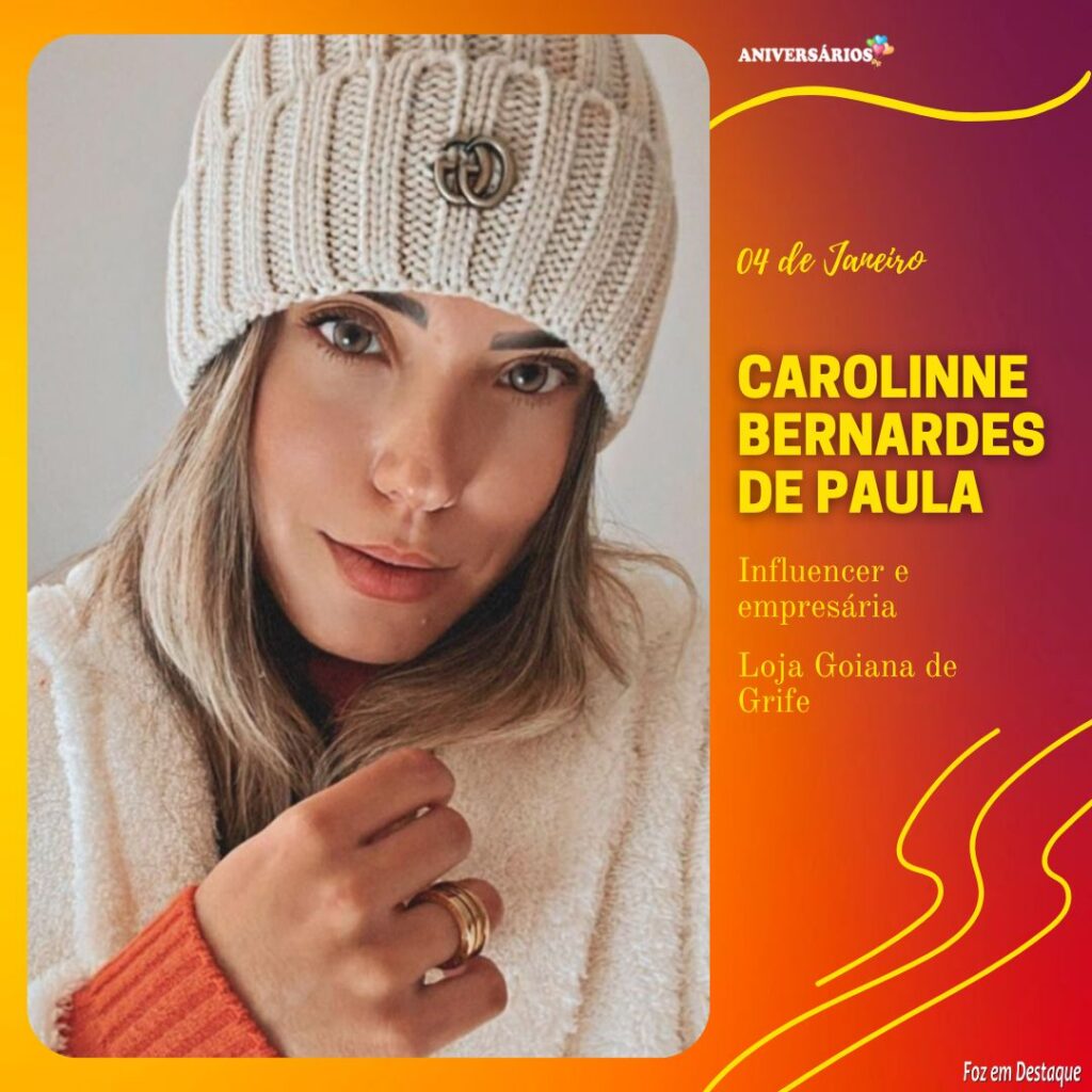 Aniversários 04 de Janeiro - Carolinne Bernardes de Paula - Influencer  e Empresária-lojas Goiana de Grife