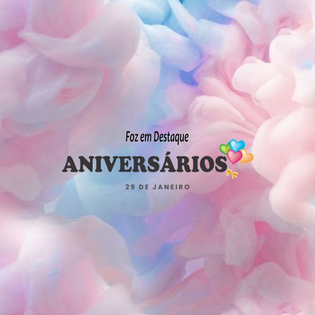 Aniversários 29 de Janeiro Foz em Destaque