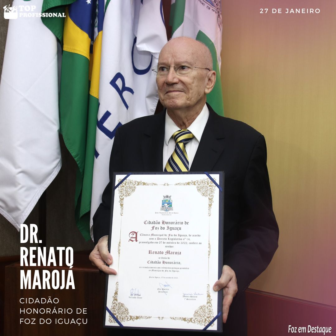 Dr. Renato Maroja é outorgado como cidadão honorário de Foz do Iguaçu