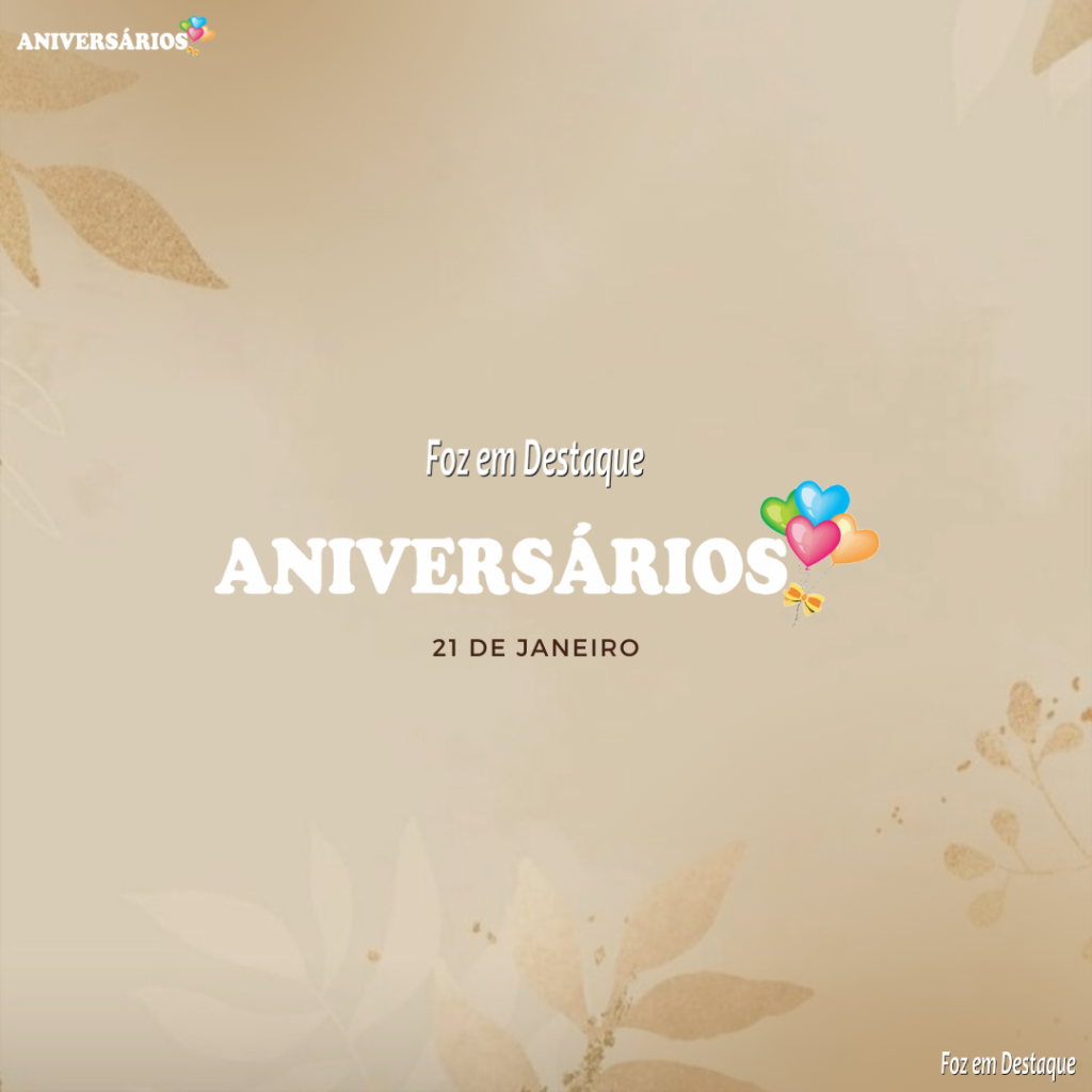 Aniversários 21 de Janeiro - Foz em Destaque