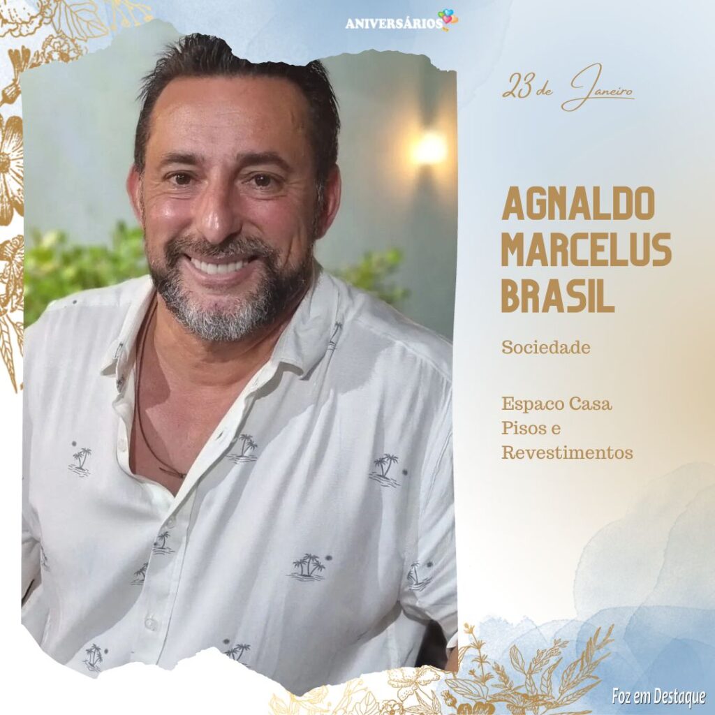 Aniversários 23 de Janeiro Foz em Destaque Agnaldo Marcelus Brasil