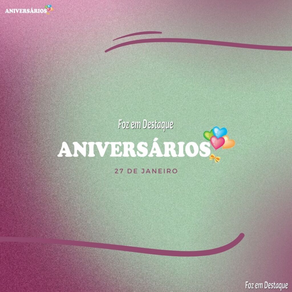 Aniversários 27 de Janeiro Foz em Destaque