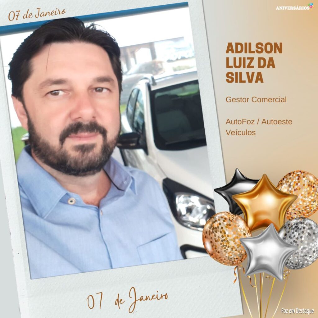 Adilson Luiz da Silva - Gestor Comercial - AutoFoz - Aniversários 07 de Janeiro