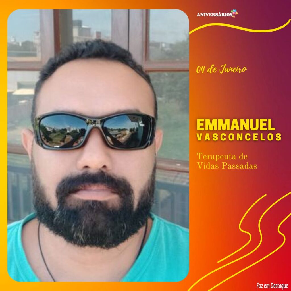 Aniversários 04 de Janeiro -Emmanuel Vasconcelos - Terapeuta de Vidas Passadas