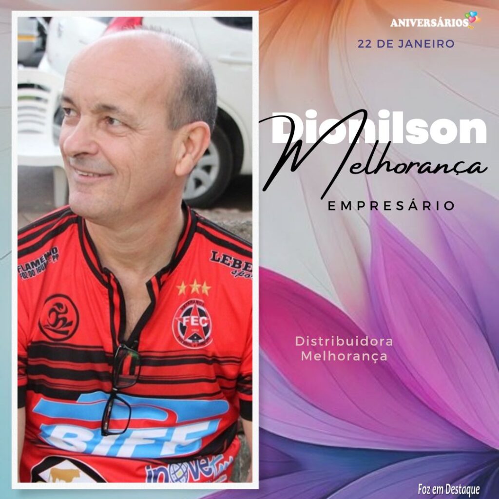 Dionilson Melhorança Aniversários 22 de Janeiro - Foz em Destaque