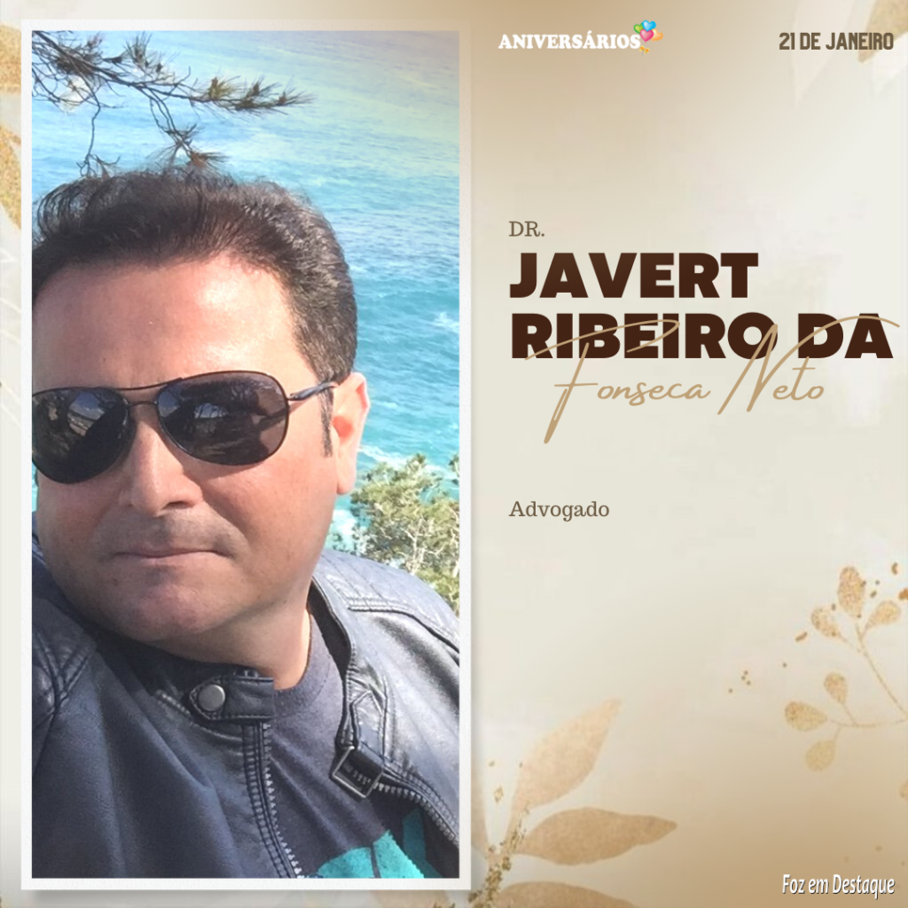Aniversários 21 de Janeiro - Foz em Destaque - Dr. Javert Ribeiro da Fonseca Neto