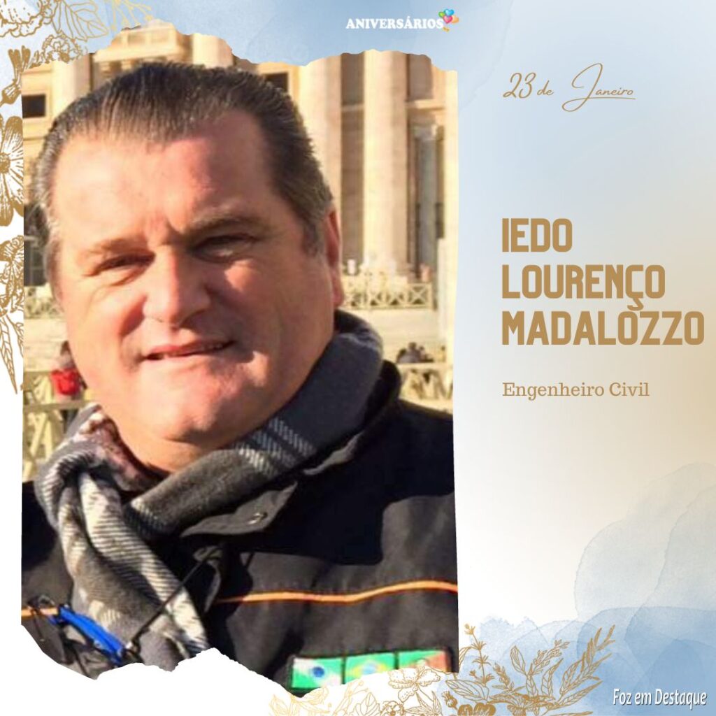Aniversários 23 de Janeiro Foz em Destaque - Engenheiro Iedo Lourenço Madalozzo