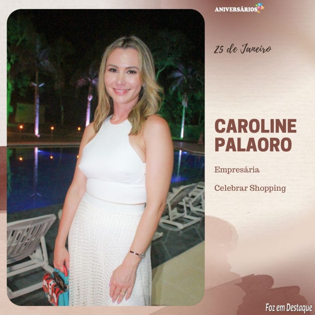 Aniversários Foz em Destaque 25 de Janeiro CAROLINE PALAORO