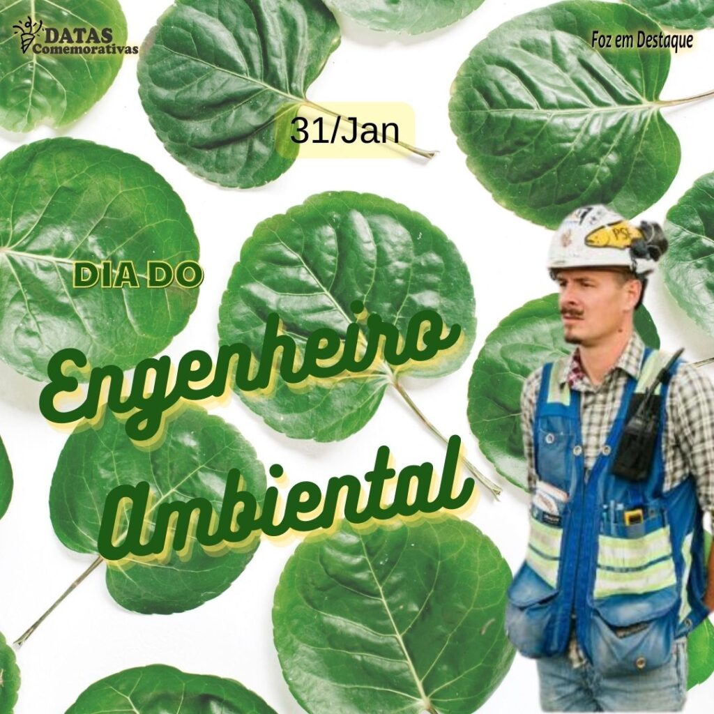 Datas Comemorativas 31 de Janeiro - Dia do Engenheiro Ambiental - Foz em Destaque 