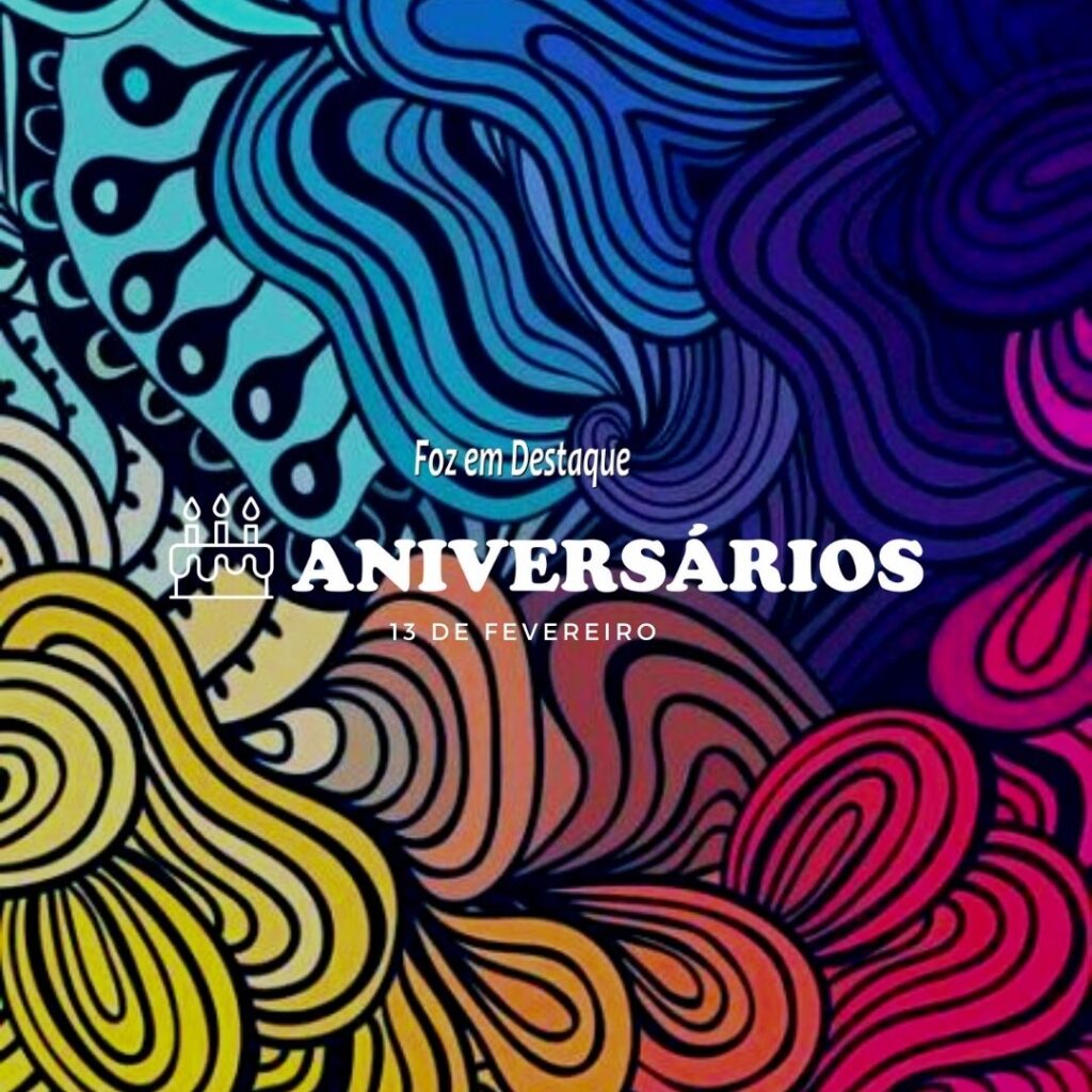 Aniversários 13 de Fevereiro