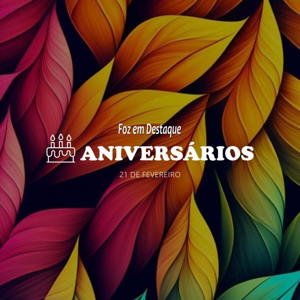 Aniversários 21 de Fevereiro