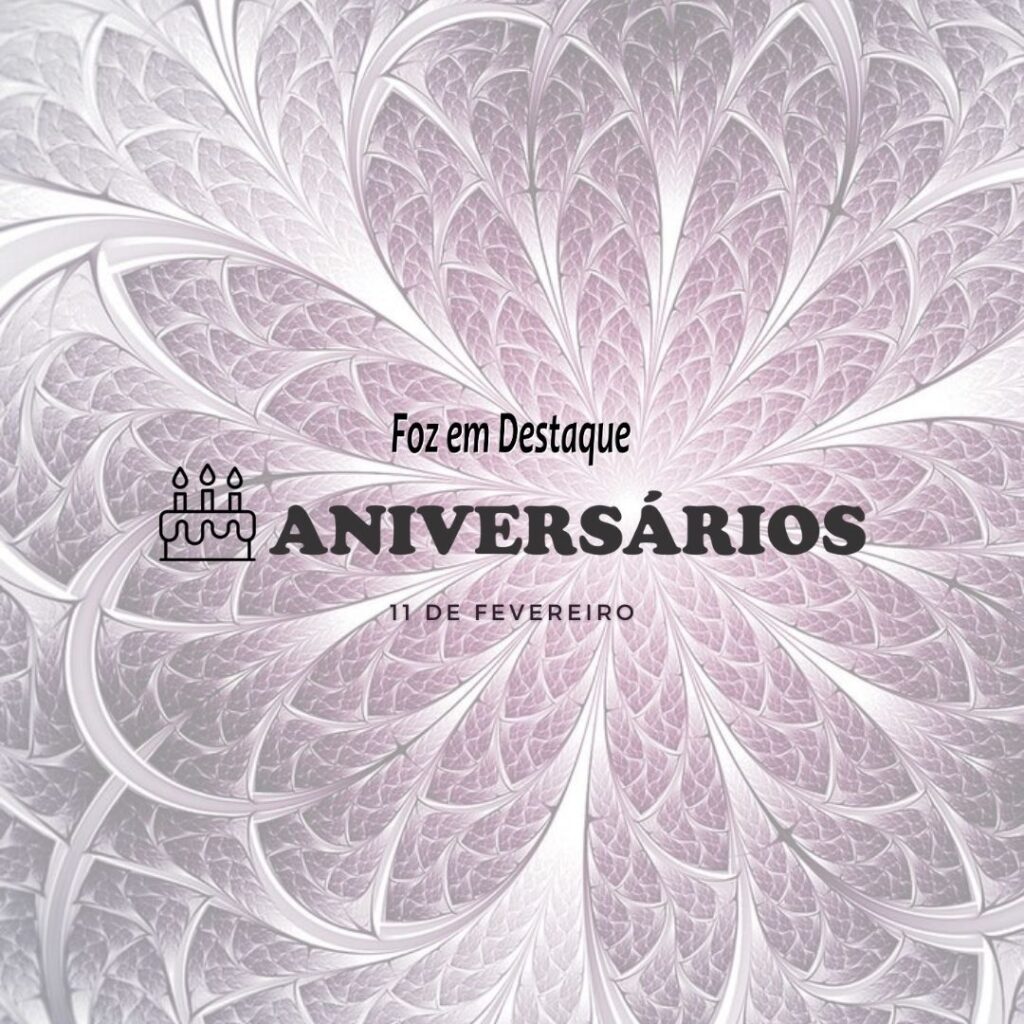 Aniversários 11 de Fevereiro