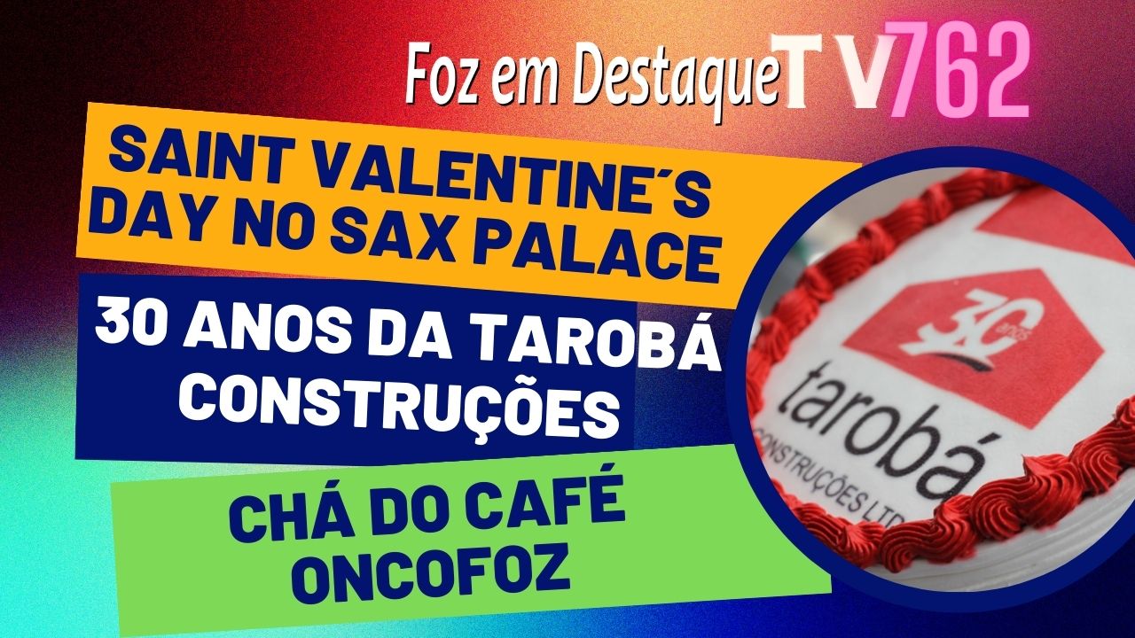 Foz Em Destaque TV – Edição 762