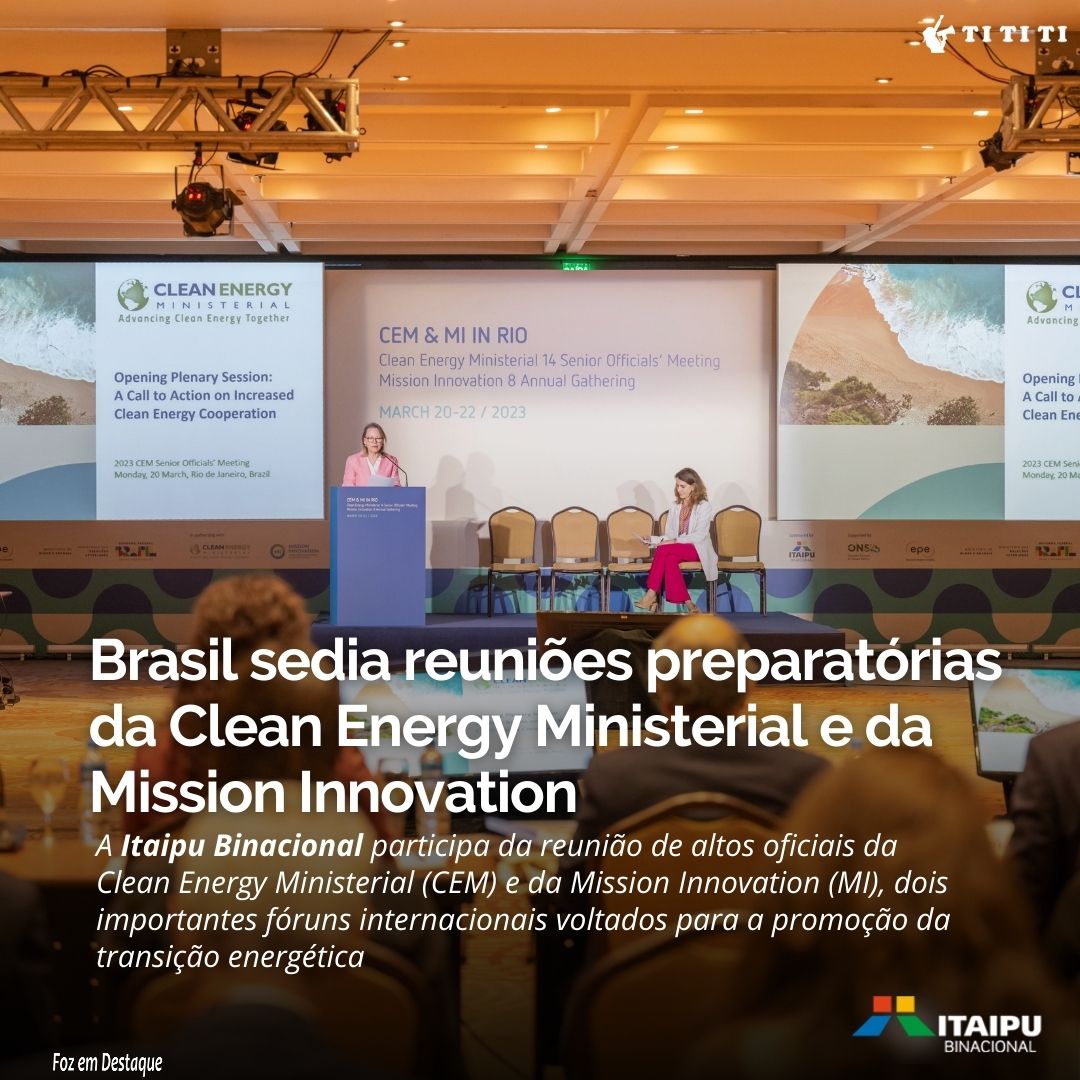 Brasil sedia reuniões preparatórias da Clean Energy Ministerial e da Mission Innovation tititi-itaipu