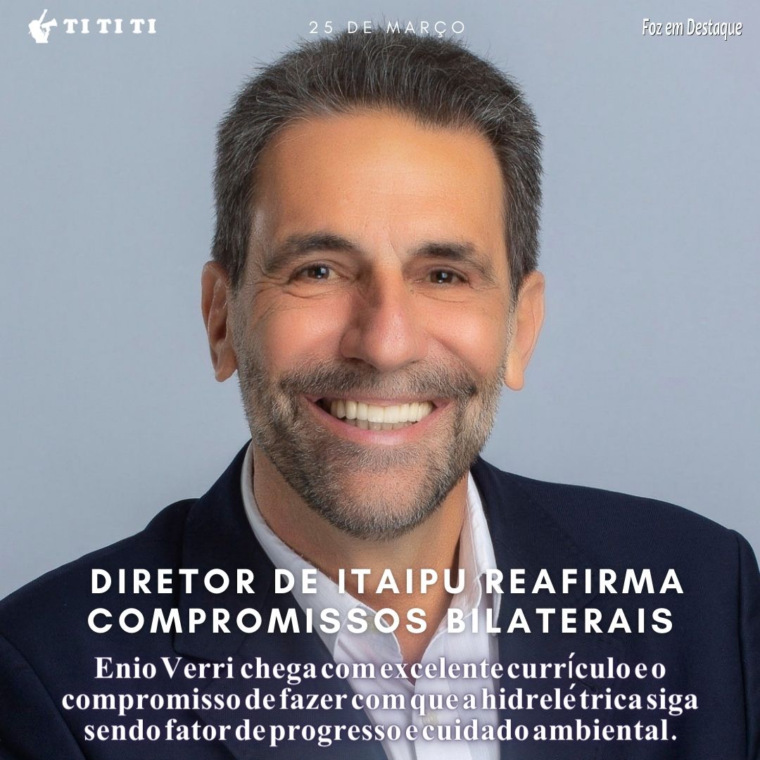 NOVO DIRETOR DA ITAIPU NACIONA ENIO VERRI TOMA POSSE E REAFIRMA COMPROMISSOS DA USINA ENIO VERRI DIRETOR ITAIPU