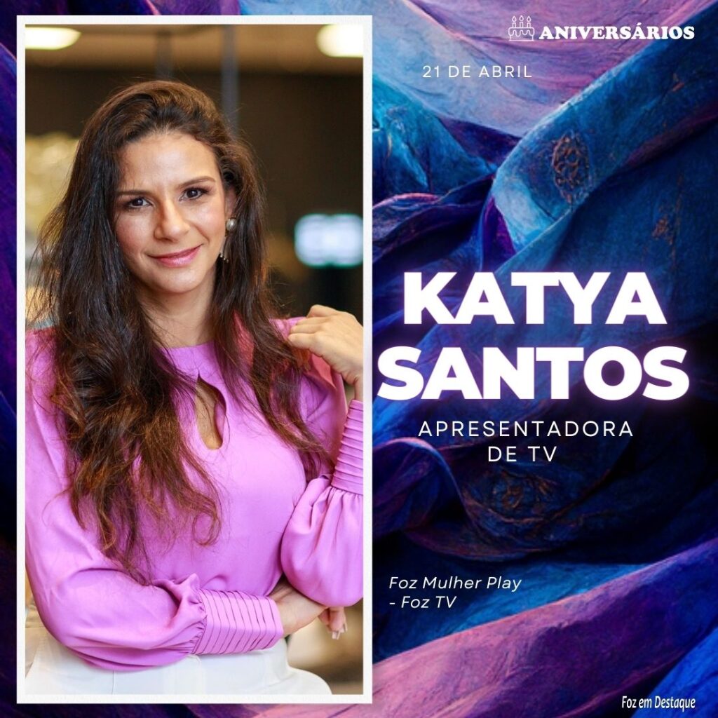 Katya Santos  Aniversários 21 de Abril