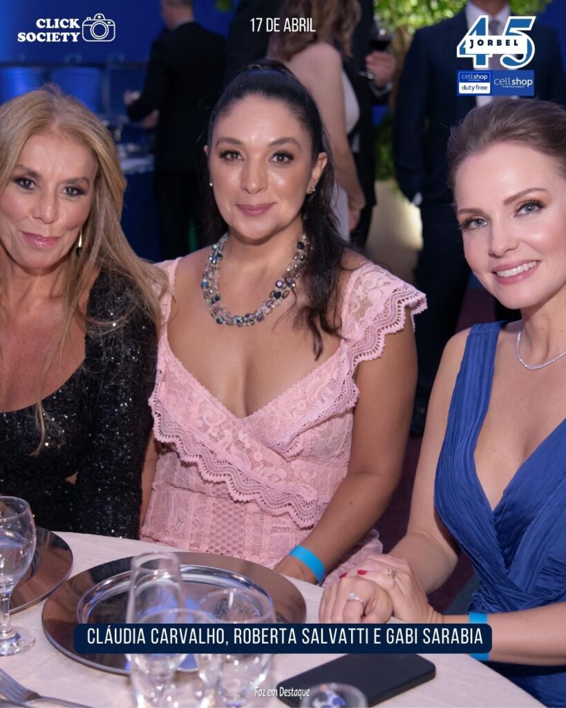 45 ANOS JORBEL CELLSHOP - CLÁUDIA CARVALHO, ROBERTA SALVATTI E GABRIELA SARABIA
