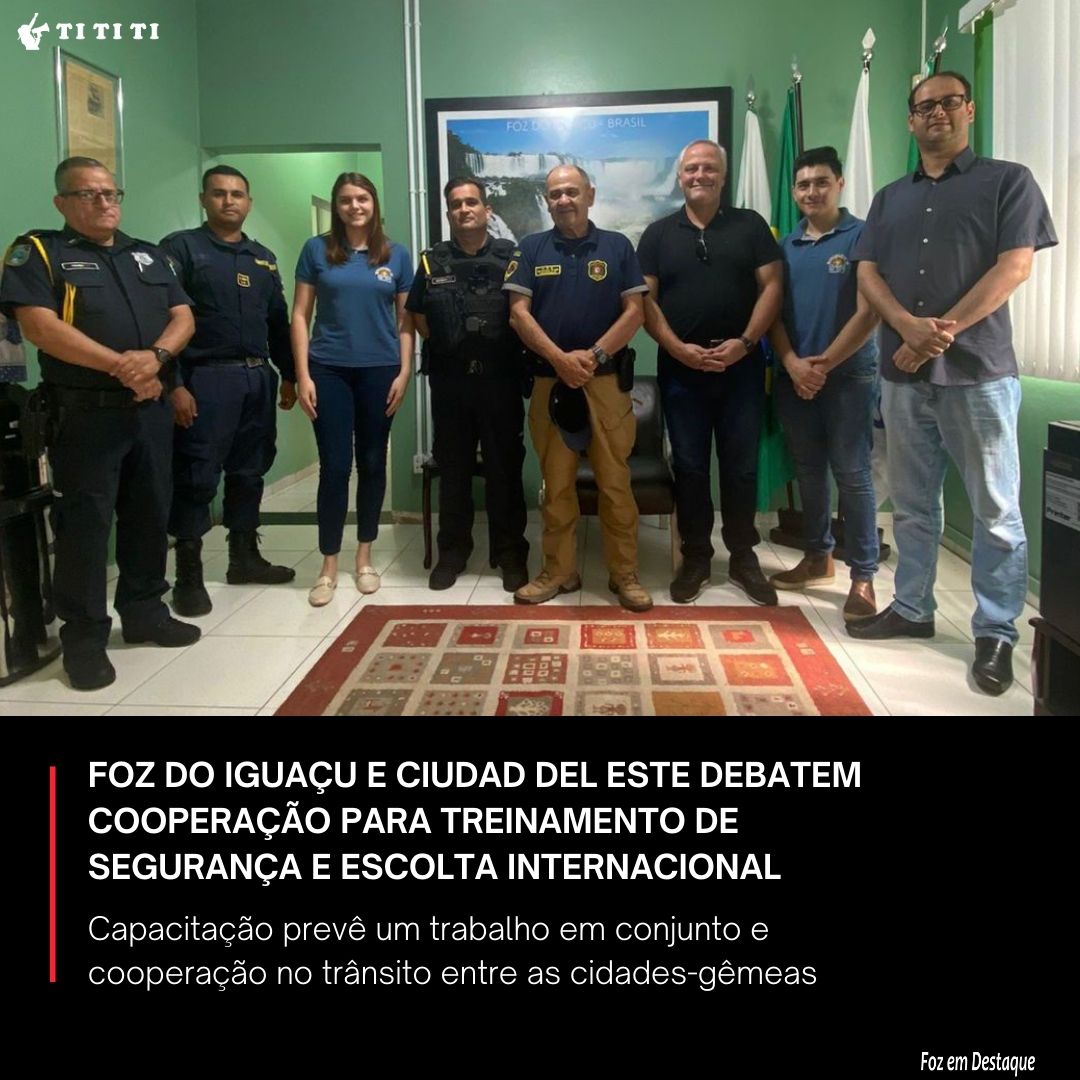 Foz do Iguaçu e Ciudad del Este debatem cooperação para treinamento de segurança e escolta internacional tititi-prefeitura