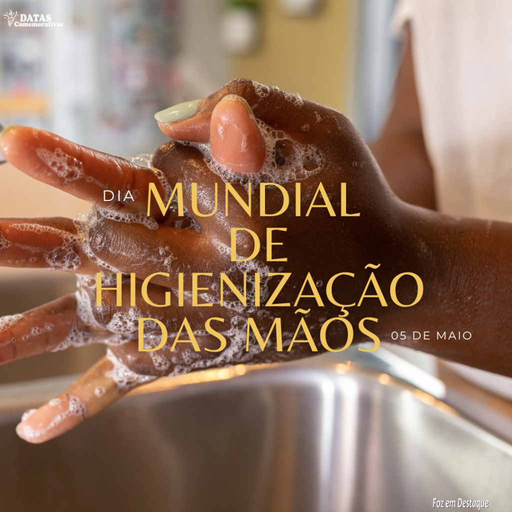 Datas 05 de Maio 23 dia mundial de higienização das Mãos