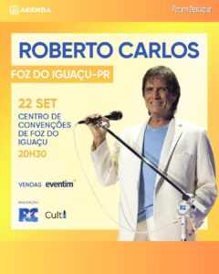 ROBERTO CARLOS CHEGA A FOZ PARA REALIZAR SHOW HISTÓRICO