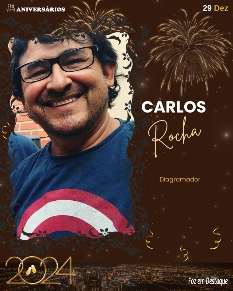 Carlos Rocha - Diagramador
- Aniversários 29 Dezembro 2023 - Foz em Destaque