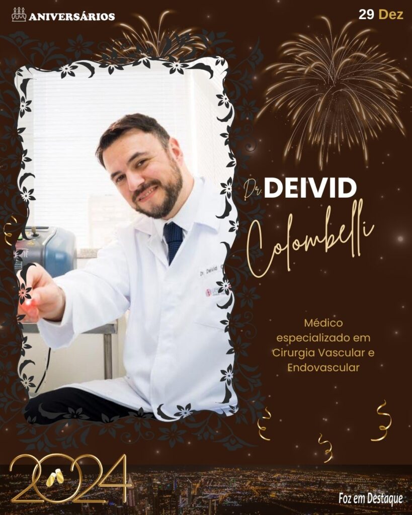 Dr. Deivid Colombelli - Médico especialista em Cirurgia Vascular e Endovascular - Aniversários Foz em Destaque