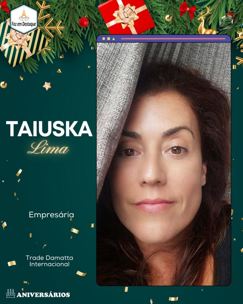 Aniversários 25 de Dezembro 23 - Taiuska Lima - Empresária - Trade Damatta Internacional