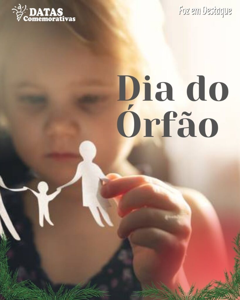 Datas Comemorativas 24 de Dezembro - Dia do Órfão - Foz em Destaque