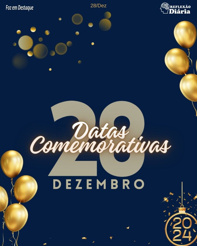 Datas 28 Dezembro 2023 - Datas Comemorativas da Foz em Destaque -
